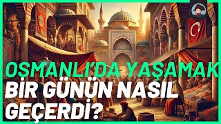 Eğer Osmanlı'da Yaşasaydın: 1 Günün Nasıl Geçerdi?