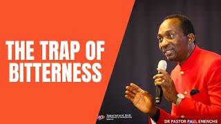 THE TRAP OF BITTERNESS | DR PASTOR PAUL ENENCHE