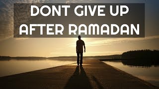 Dont Give Up After Ramadan | Mufti Menk