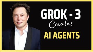 Grok 3 Creates POWERFUL AI Agents from SCRATCH