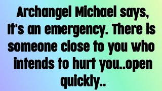 💌 God message today I Archangel Michael says, It's Ane emergency. There is someone close to you..