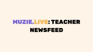 Muzie.Live: Teacher NewsFeed