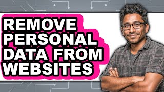 How to Remove Personal Data from Websites (full Guide)
