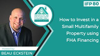 How to Invest in a Small Multifamily Property using FHA Financing - Episode 80
