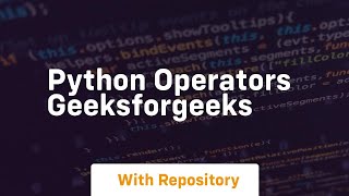 python operators geeksforgeeks