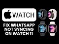 WhatsApp Not Syncing on Apple Watch 11 🔄 Easy Fix to Sync Messages, Chats & Alerts Instantly