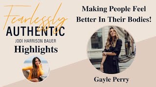 Making People Feel Better In Their Bodies - Fearlessly Authentic Podcast Highlights with Gayle Perry