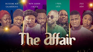 The Affair (2023 New Movie) - Ruth Kadiri/Blessing Nze/Zicsaloma/Lolo/Jblaze/Jpaul