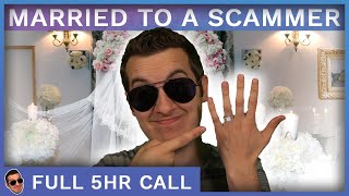 I Got Married... To A Scammer (Full 5.5hr Call)