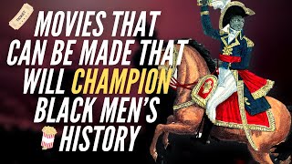 Movies That Can Be Made That Will Champion Black Men’s History