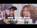 How to Believe God for Something with Ken and Tabatha Claytor