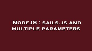 NodeJS : sails.js and multiple parameters