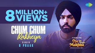 Chum Chum Rakheya   B Praak   Ammy Virk   Tania   Simerjit Singh   Oye Makhna   New Punjabi Songs