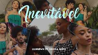 LILBROWN - Inevitável Ft. Dricca Bispo (Oficial Vídeo Clipe)