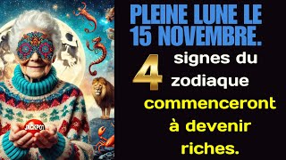 Pleine Lune le 15 novembre  4 signes du zodiaque commenceront à devenir riches