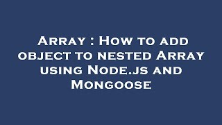 Array : How to add object to nested Array using Node.js and Mongoose