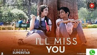 I'll Miss You | Secret  Superstar | Aamir Khan | Zaira Wasim | Kushal Chokshi | whatsapp status song