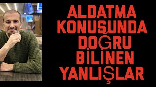 ALDATMA KONUSUNDA DOĞRU BİLİNEN YANLIŞLAR