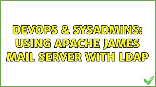DevOps & SysAdmins: Using Apache James Mail server with LDAP