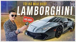 TÔI ĐÃ MUA ĐƯỢC CHIẾC LAMBORGHINI ĐẦU TIÊN TRONG ĐỜI