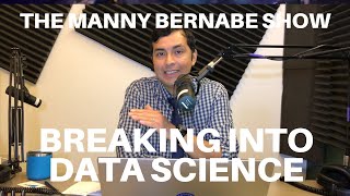 The Manny Bernabe Show - Breaking Into Data Science