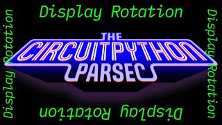 John Park's CircuitPython Parsec: Display Rotation @adafruit @johnedgarpark #adafruit #circuitpython