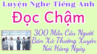 Luyện Nghe Tiếng Anh Giọng Bản Xứ Đọc Chậm - 300 Mẫu Câu Dùng Suốt Đời!