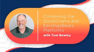 Combining the StockCharts and EarningsBeats Platforms | Tom Bowley | ChartSchool: Idea Generation