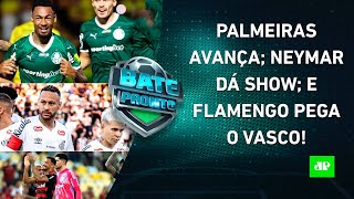 Palmeiras VENCE e SE CLASSIFICA; Neymar faz GOL OLÍMPICO; Vai ter Flamengo x Vasco! | BATE-PRONTO