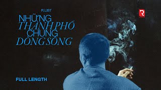 R.LIST | NHỮNG THÀNH PHỐ CHUNG DÒNG SÔNG (Full Length) - THE RED TEAM
