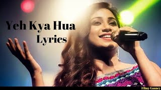 Yeh Kya Hua (Full Lyric Song) |  Shreya Ghosal | Tera Mera Pyar | Lyrical Song