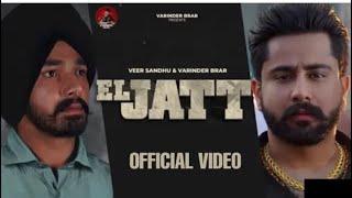 EL JATT ( Full Video ) | Veer Sandhu Ft.Varinder Brar | Latest Punjabi Song 2021 | Wellkin Studios |