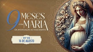 145º DIA - NOVE MESES COM MARIA 2024 - NOVENA DA ANUNCIAÇÃO AO NASCIMENTO DE JESUS