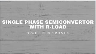 Single Phase Semi-controlled Bridge Rectifier with R-Load