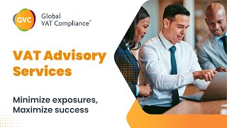 VAT Advisory Services - Discover the Power of VAT Excellence with Global VAT Compliance!