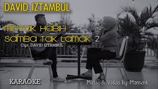 Minyak habih samba tak lamak 2 Karaoke - David Iztambul