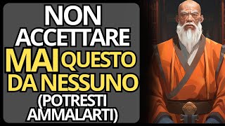 NON ACCETTARE MAI (E POI MAI) QUESTE 5 COSE DA NESSUNO I Saggezza Buddista Zen