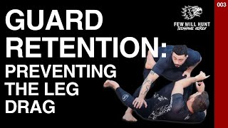 Guard Retention - Preventing the Leg Drag | Jiu Jitsu Tutorial | Few Will Hunt Technique Series 003