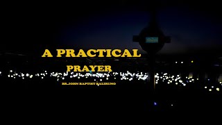 A PRACTICAL PRAYER | BR.JOHN BAPTIST  BALIRUNO