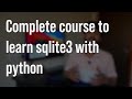 Complete course to learn sqlite3 with python along with sql queries ! by Techie Programmer