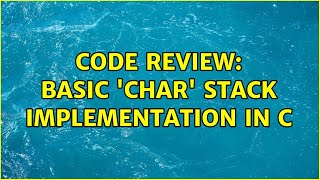Code Review: Basic 'char' Stack implementation in C (2 Solutions!!)