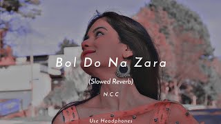 Bol Do Na Zara - Armaan Malik | slowed+Reverb | Night Chill Club