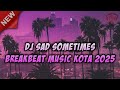 DJ SAD SOMETIMES BREAKBEAT MUSIC KOTA BASS TEBEL 2025