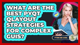 What Are The Best PyQt QLayout Strategies For Complex GUIs? - Python Code School