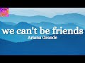 Ariana Grande - we can't be friends (Lyrics)