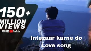 Intezaar Karne Do Song || ( official video) New tranding sing hindi #newsongs #lyrics