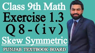 Class 9th Math Unit 1 Exercise 1.3 Question 8 (iv)-9 Class Maths-Skew Symmetric Matrix-PTBB-E.X 1.3