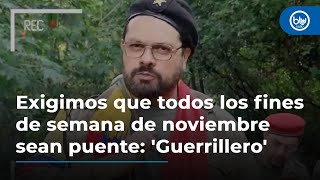 Exigimos que todos los fines de semana de noviembre sean puente: 'Guerrillero'