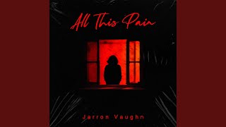 All This Pain (feat. Jarron Vaughn)