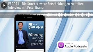 FPG041 – Die Kunst schwere Entscheidungen zu treffen – Interview mit Peter Brandl